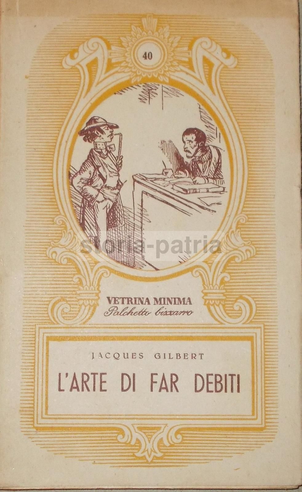 L'Arte Di Far Debiti. Jacques Gilbert, 1946. Roma, OET, Prima Edizione