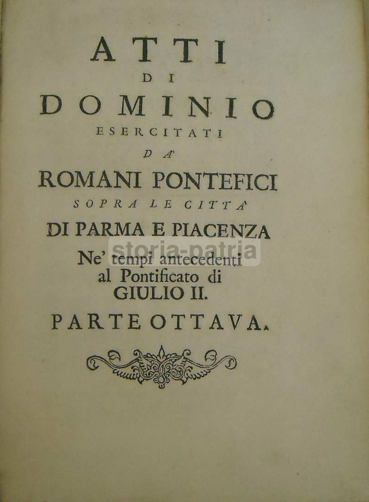 Atti Di Dominio Esercitati Da' Romani Pontefici Sopra Le Città Di Parma E Piacenza