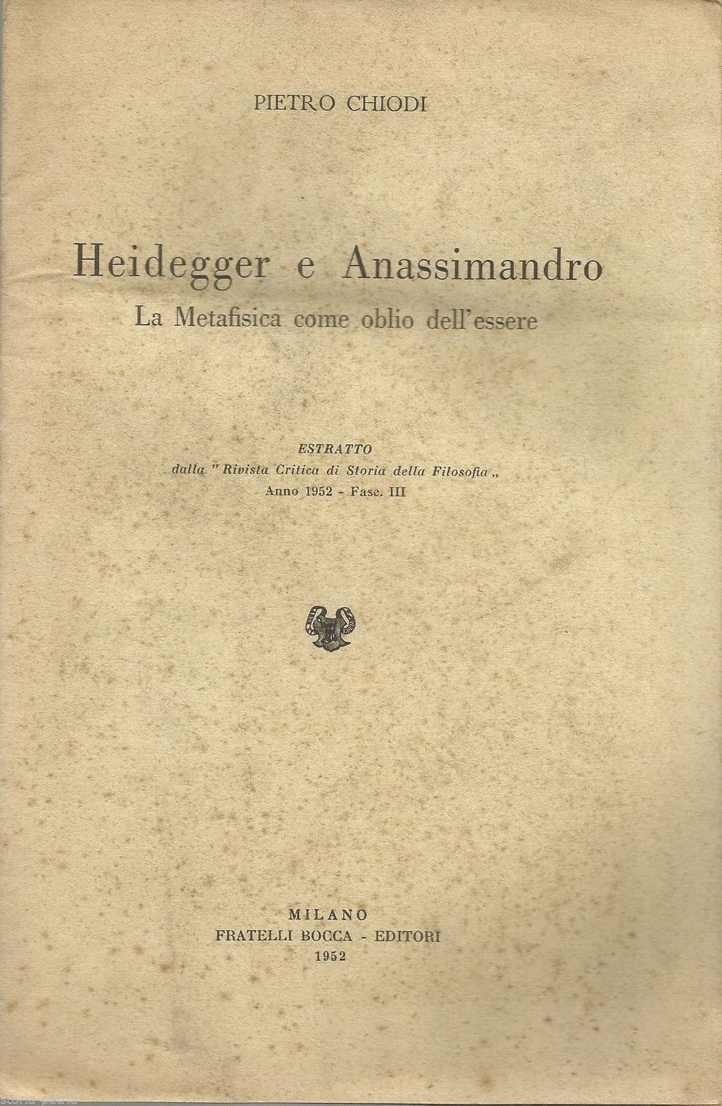 Pietro Chiodi   Heidegger E Anassimandro. La Metafisica Come Oblio Dell'Essere. Milano, Bocca, 1952