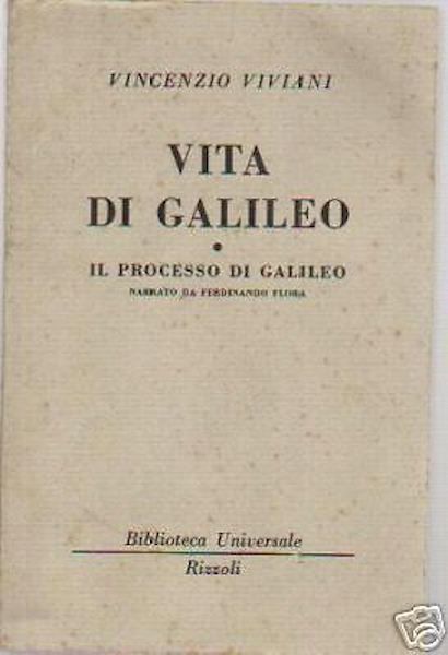 Vita Di Galileo E Processo Storico, Vincenzo Viviani, Rizzoli, 1954
