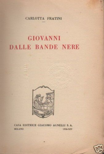 Giovanni Dalle Bande Nere. Biografia Di Carlotta Fratini, 1936, Milano, Agnelli