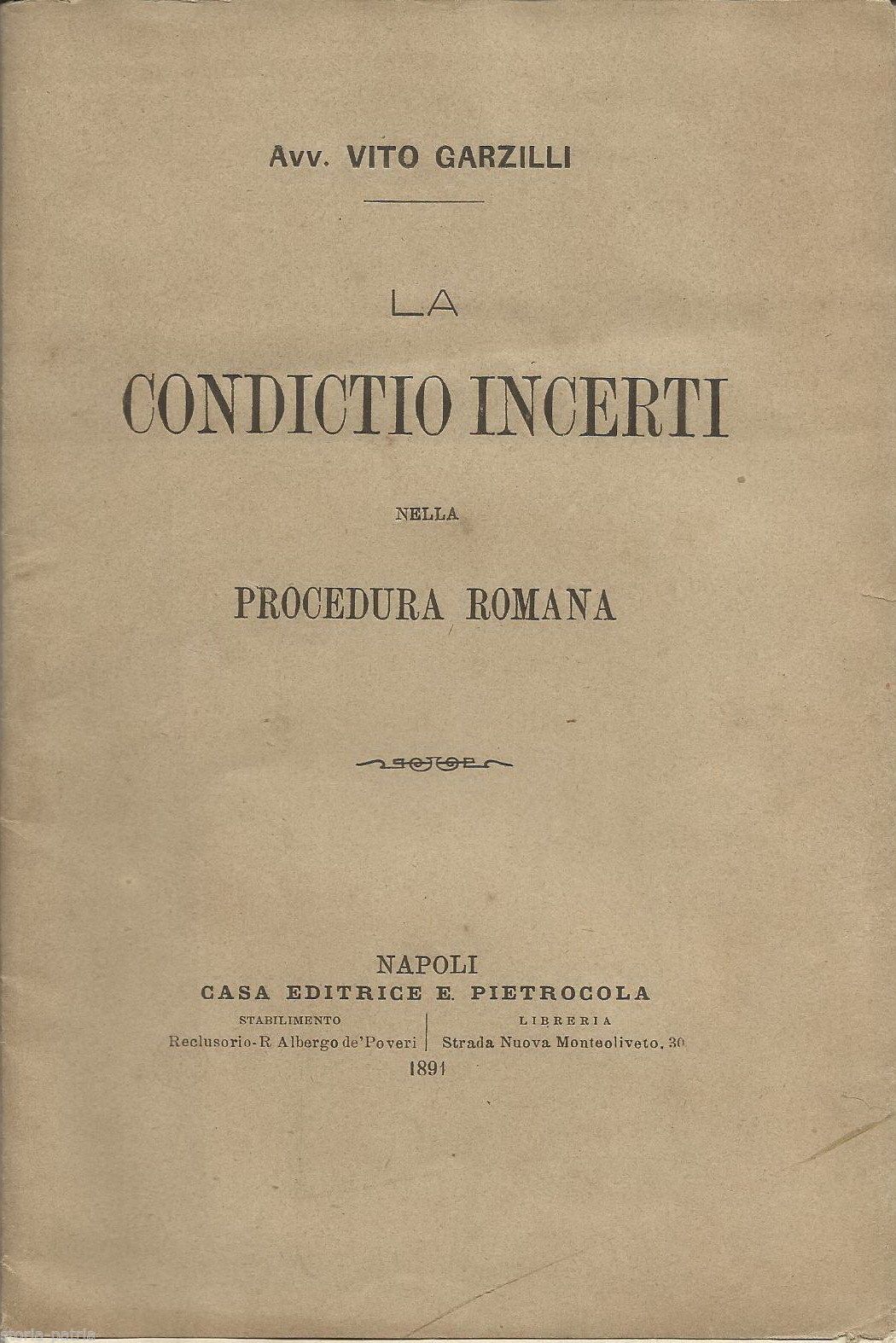 La Condictio Incerti Nella Procedura Romana   Vito Garzilli (Napoli, 1891)