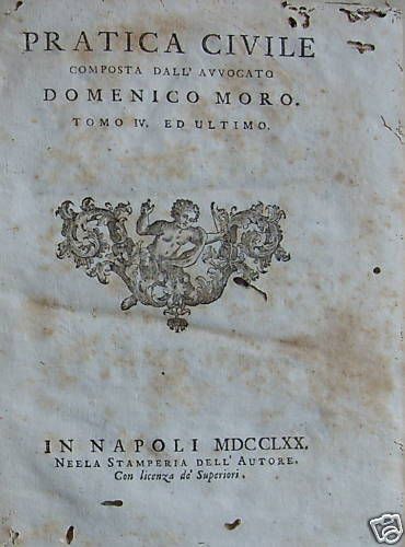 Pratica Civile Di Domenico Moro, 1770: Giurisprudenza Napoletana In Quattro Volumi