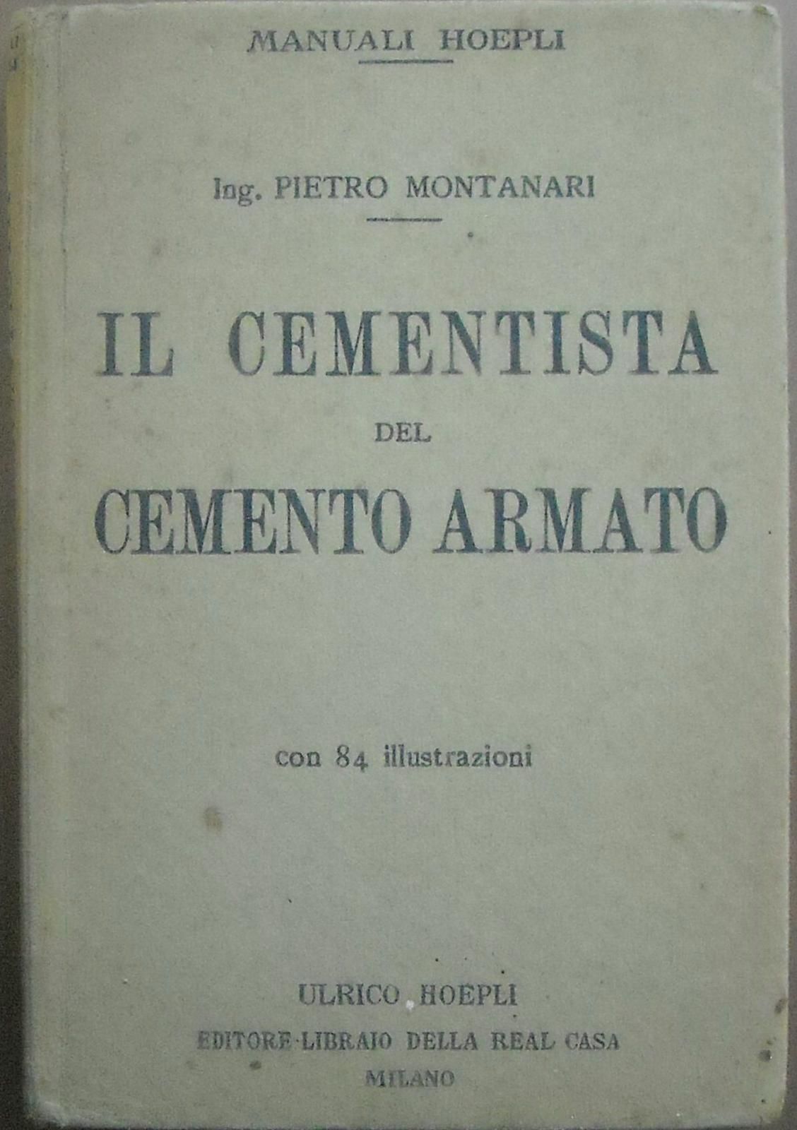 Il Cementista Del Cemento Armato   Pietro Montanari (Hoepli, 1929)