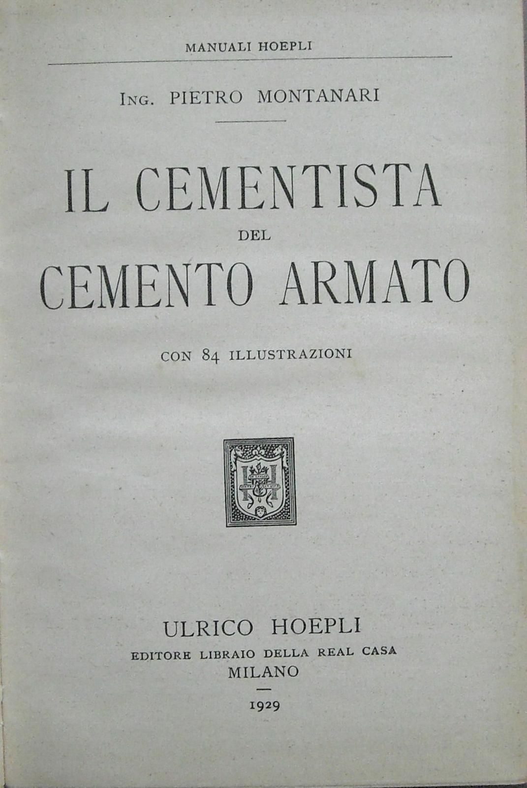 Il Cementista Del Cemento Armato   Pietro Montanari (Hoepli, 1929)