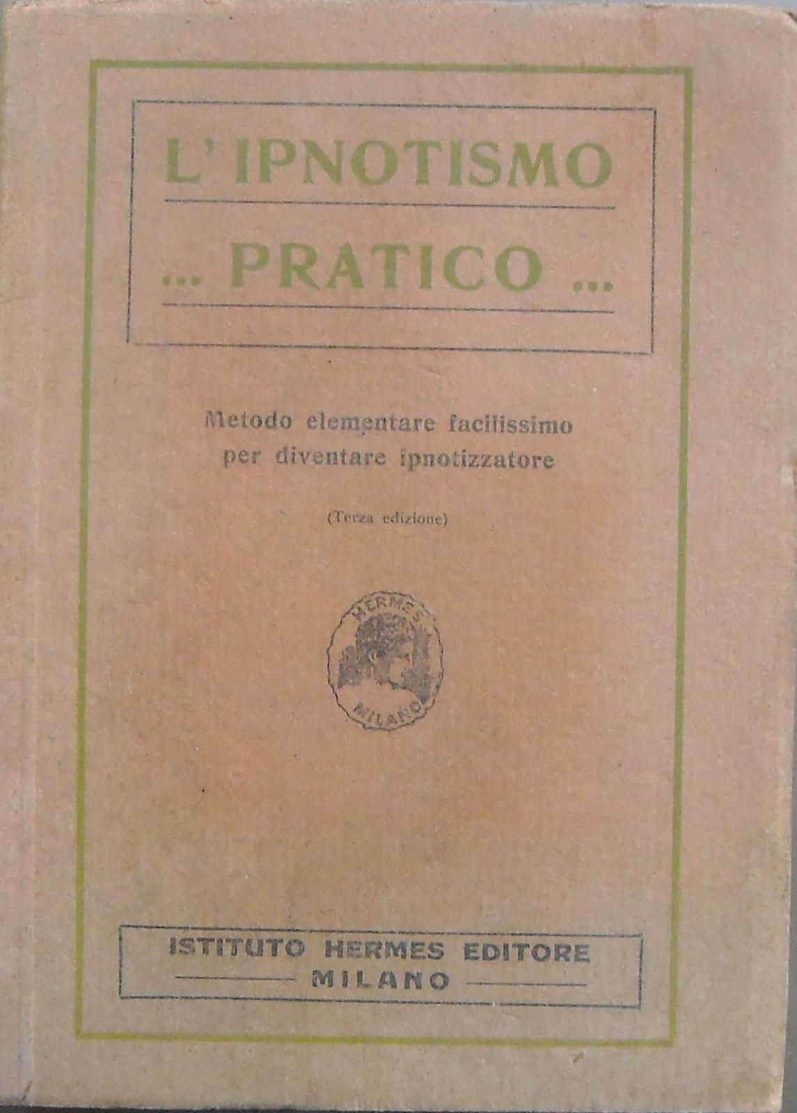 L'Ipnotismo Pratico. Istituto Hermes Milano. Anni '30. Ipnosi.