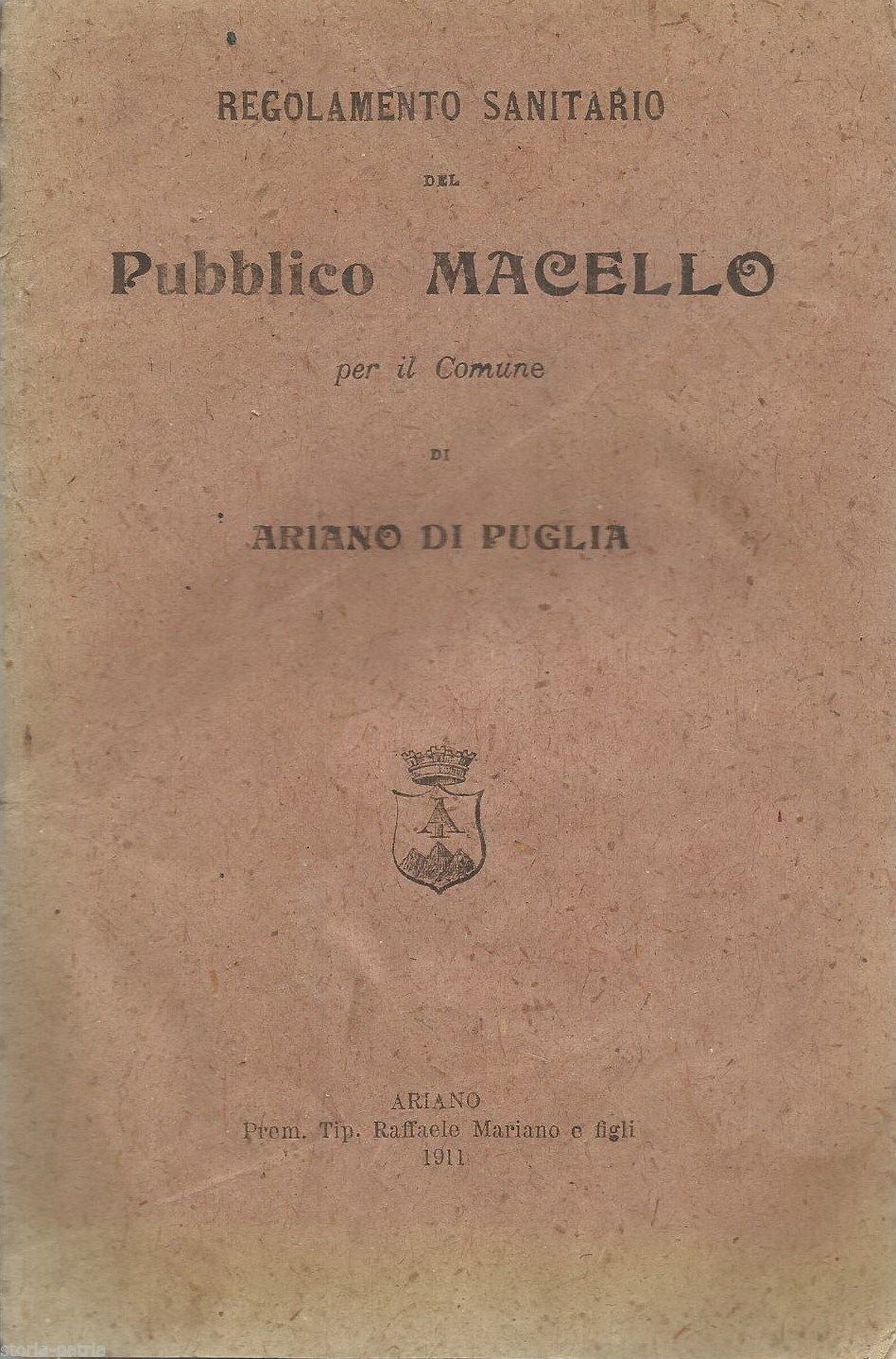 Regolamento Sanitario Del Pubblico Macello Per Il Comune Di Ariano Di Puglia, 1911