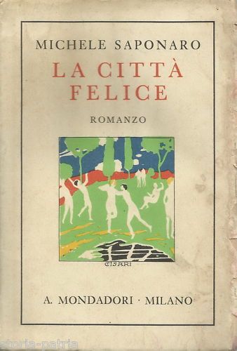 La Città Felice Di Michele Saponaro, Mondadori 1934, Prima Edizione