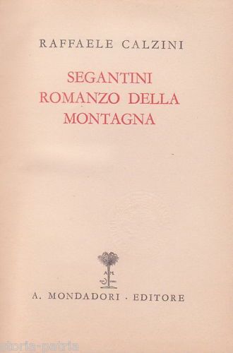 Segantini. Romanzo Della Montagna. Raffaele Calzini, Mondadori, 1941