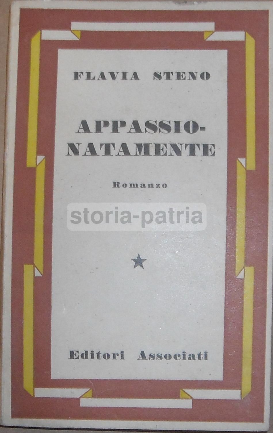 Appassionatamente. Prima Edizione Di Flavia Steno, 1946