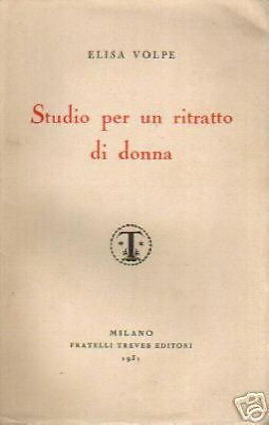 Studio Per Un Ritratto Di Donna, Elisa Volpe. Milano, Treves, 1931