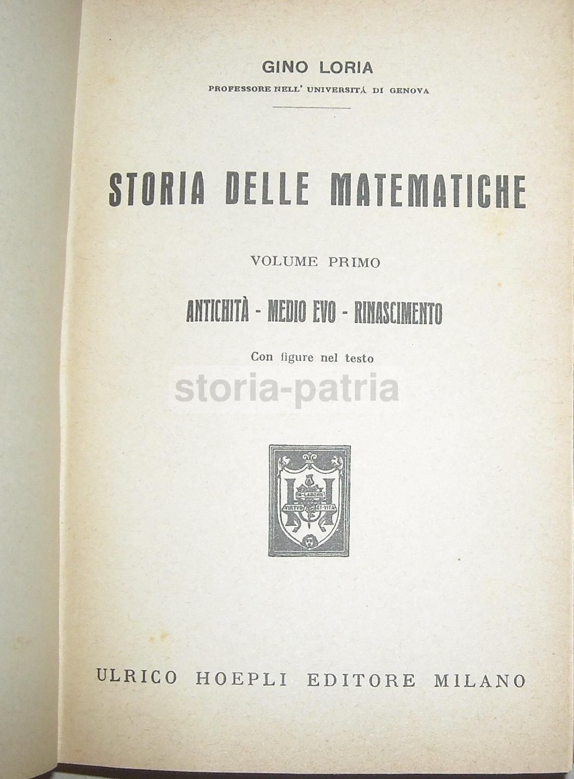 Storia Delle Matematiche   Volume Primo: Antichità, Medio Evo, Rinascimento