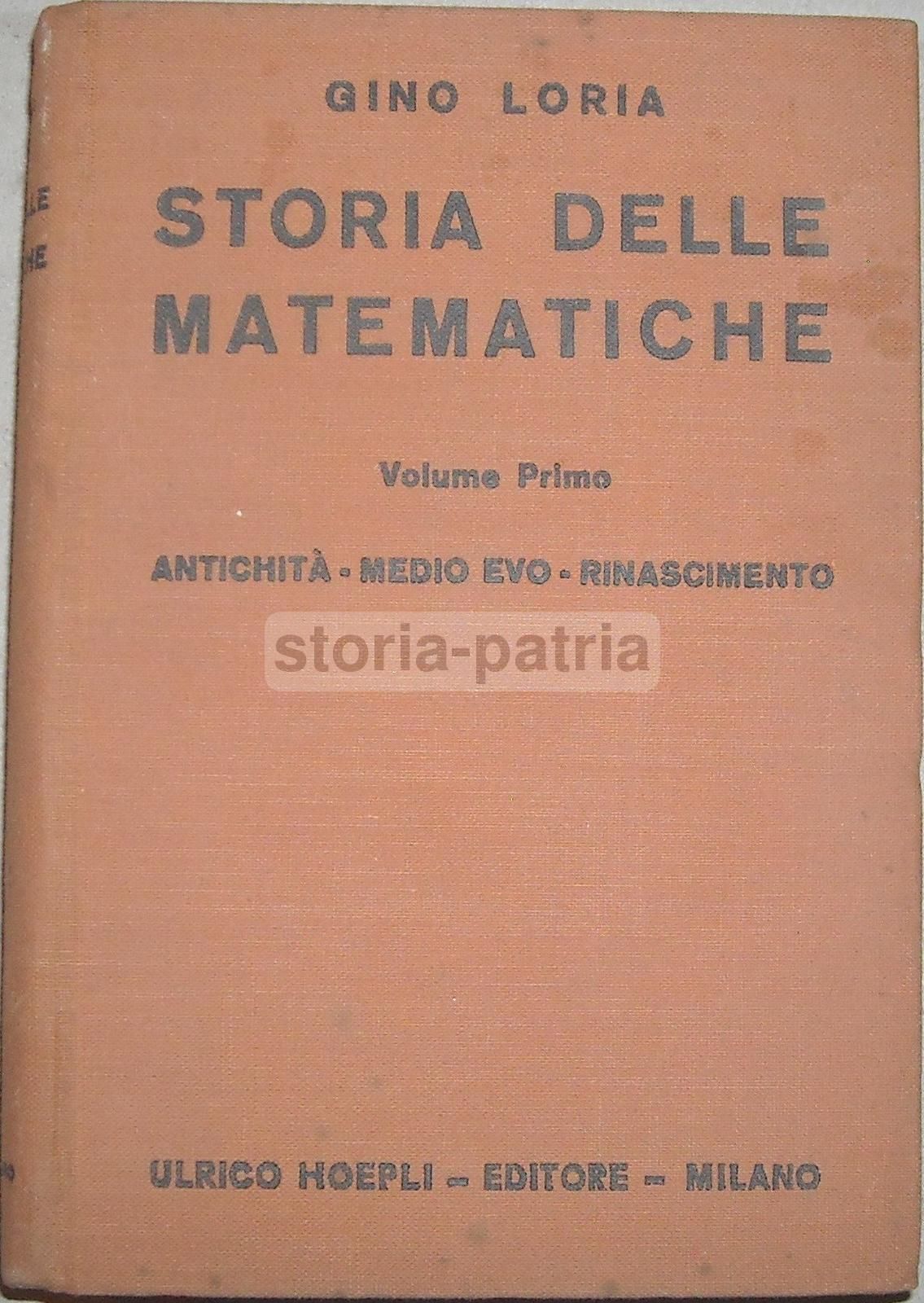 Storia Delle Matematiche   Volume Primo: Antichità, Medio Evo, Rinascimento