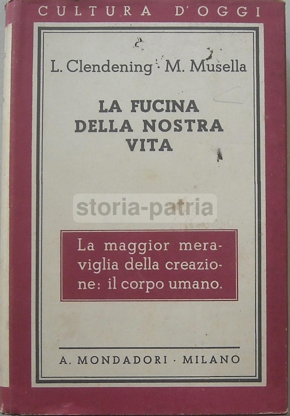 La Fucina Della Nostra Vita: Il Corpo Umano   Logan Clendening, Mario Musella   Mondadori, 1935
