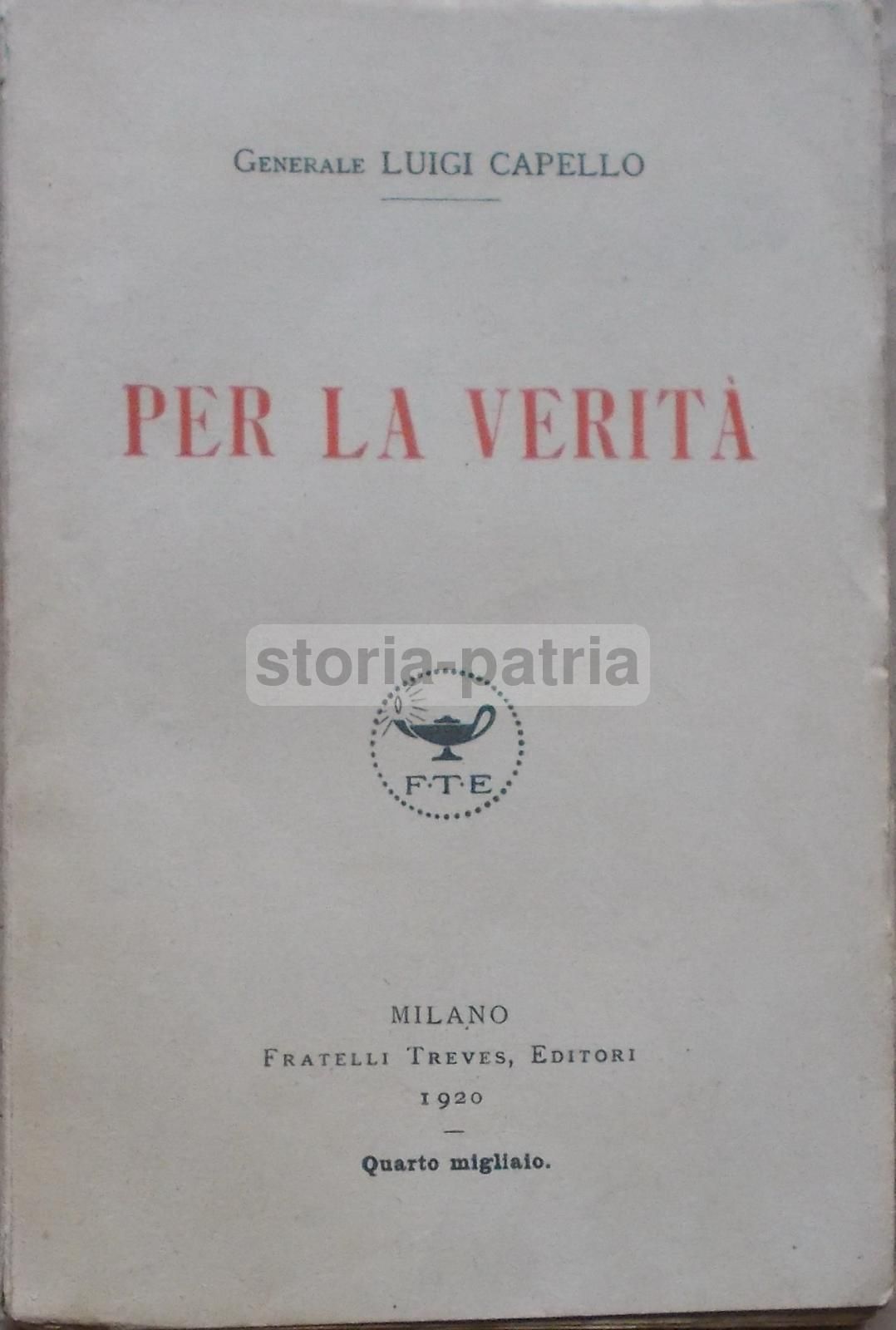 Per La Verità. Luigi Capello. Memorie Della Grande Guerra. Treves, 1920