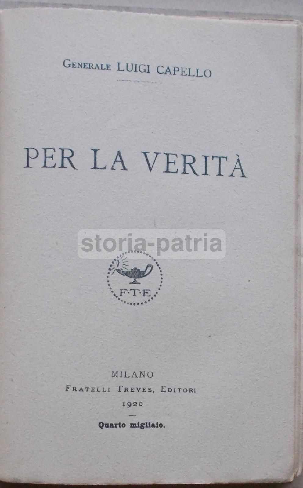 Per La Verità. Luigi Capello. Memorie Della Grande Guerra. Treves, 1920