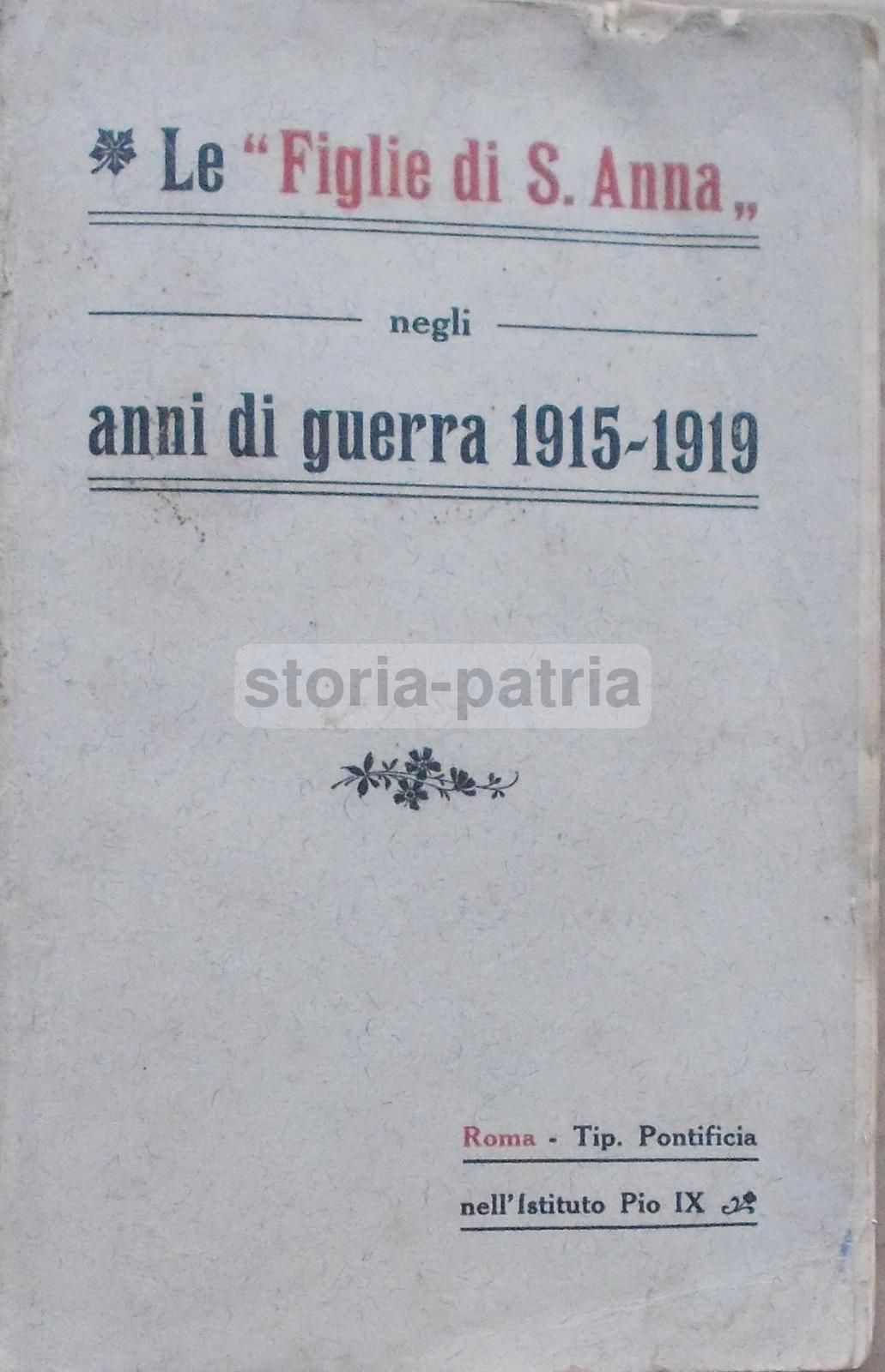 Le Figlie Di S. Anna: Negli Anni Di Guerra 1915 1919. Rosa Gattorno. Prima Edizione, 1921