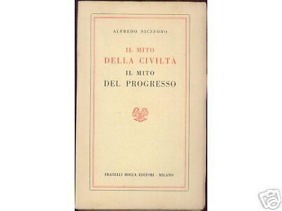 Il Mito Della Civiltà, Il Mito Del Progresso   Alfredo Niceforo (1951)