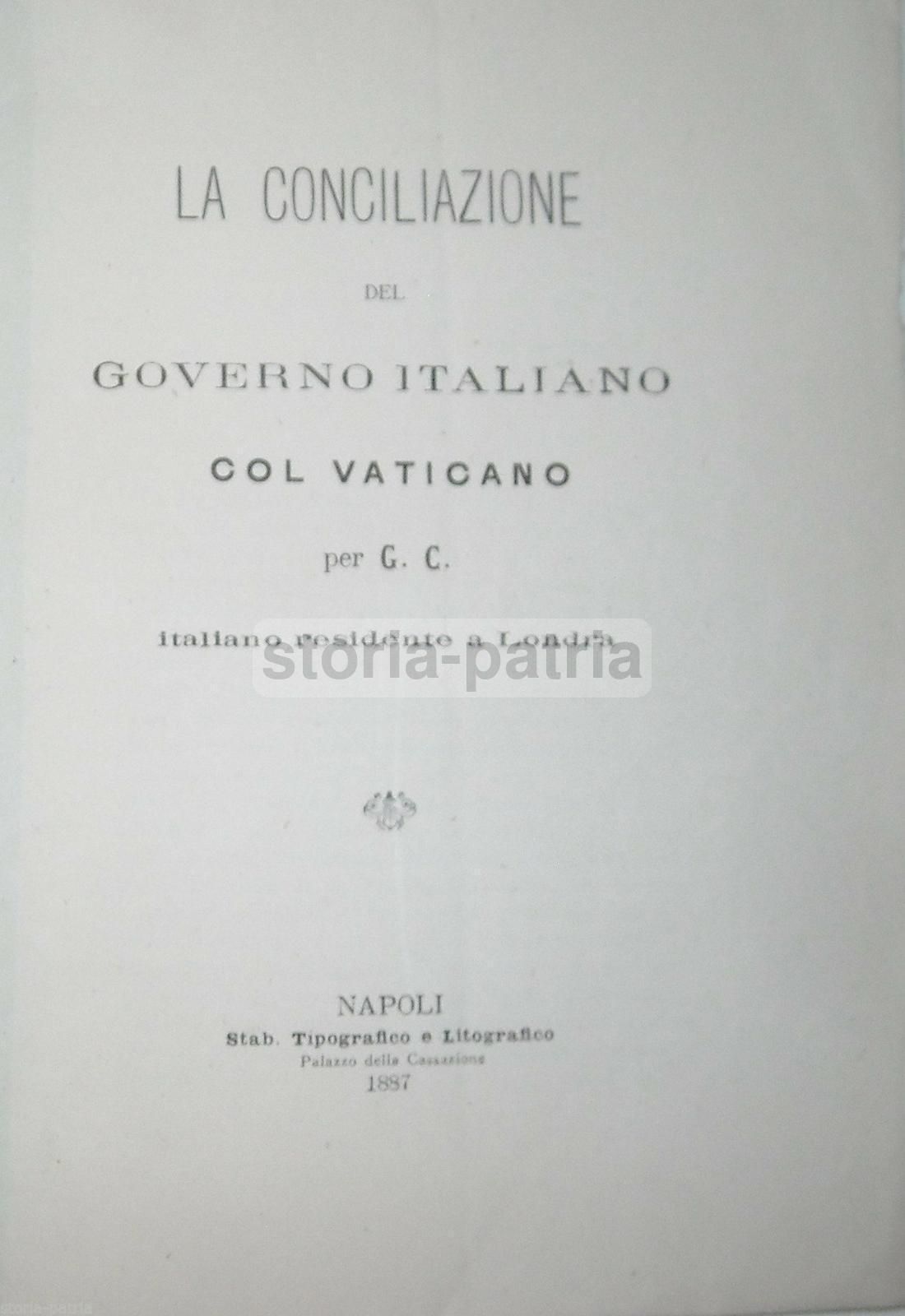 La Conciliazione Del Governo Italiano Col Vaticano, G.C., Napoli, 1887