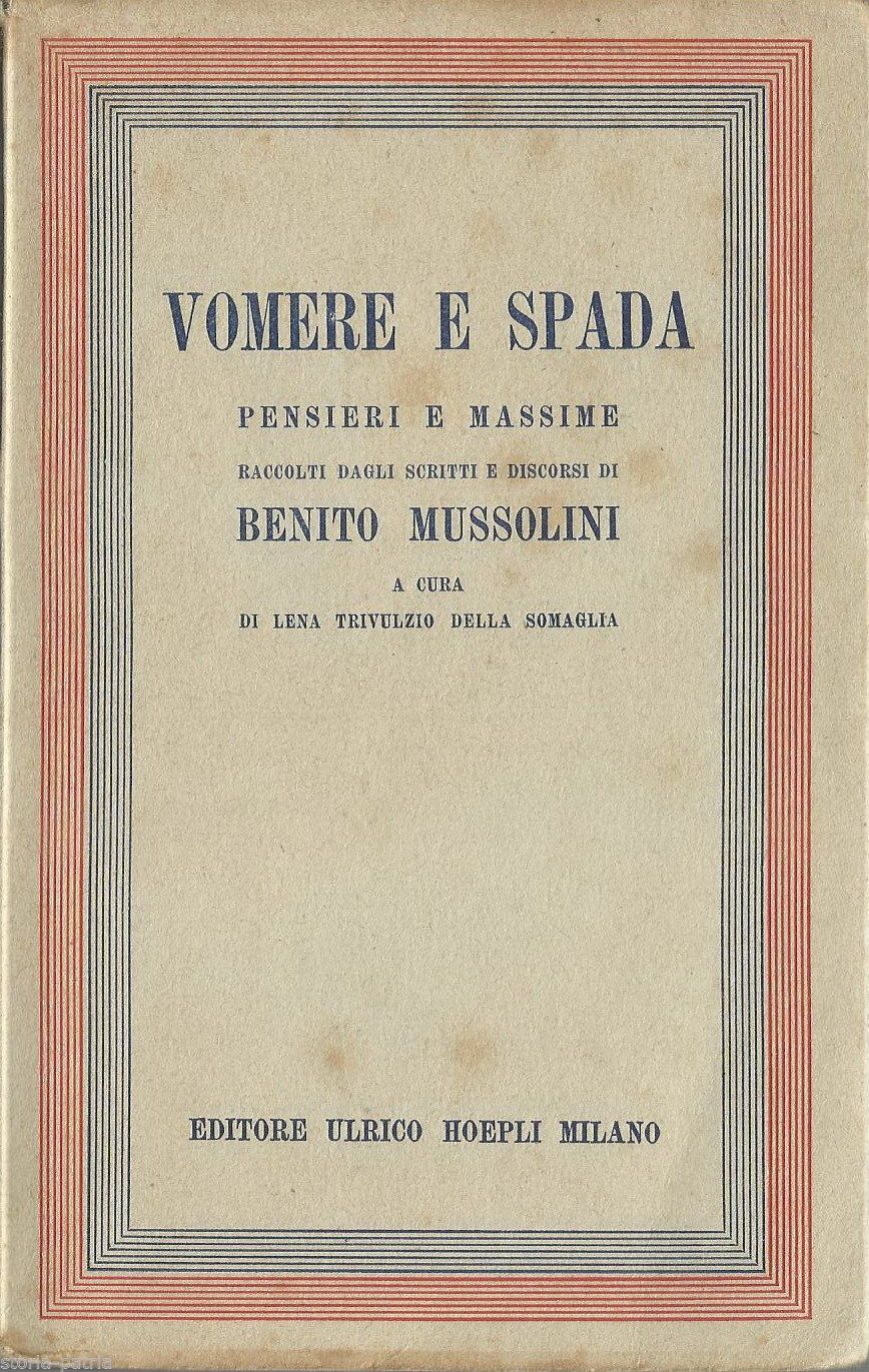 Vomere E Spada: Pensieri E Massime Di Benito Mussolini, Hoepli 1936