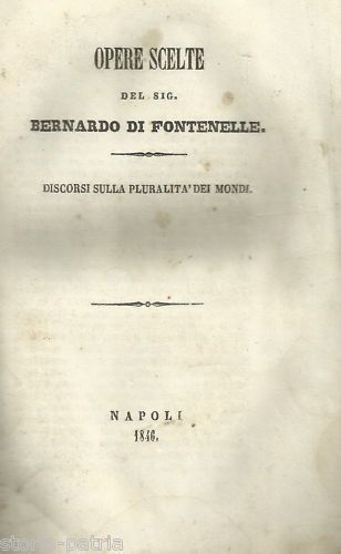 Opere Scelte Di Bernardo Di Fontenelle: Discorsi Sulla Pluralità Dei Mondi (Napoli, 1846)