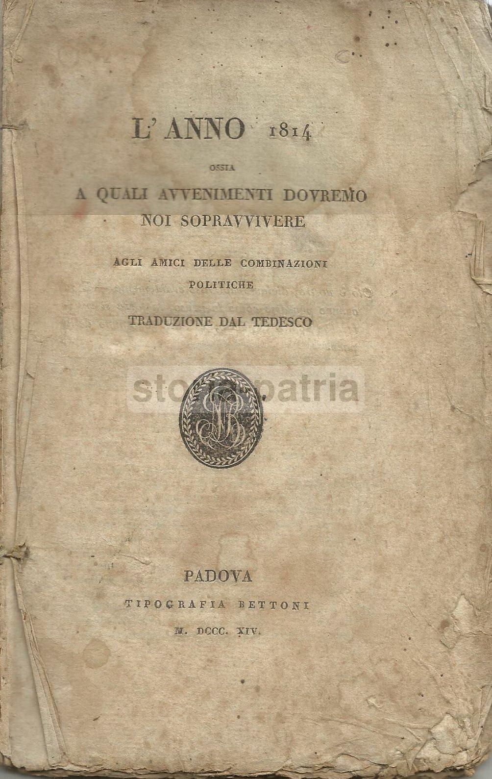 L'Anno 1814: Ossia A Quali Avvenimenti Dovremo Noi Sopravvivere. Padova, Bettoni