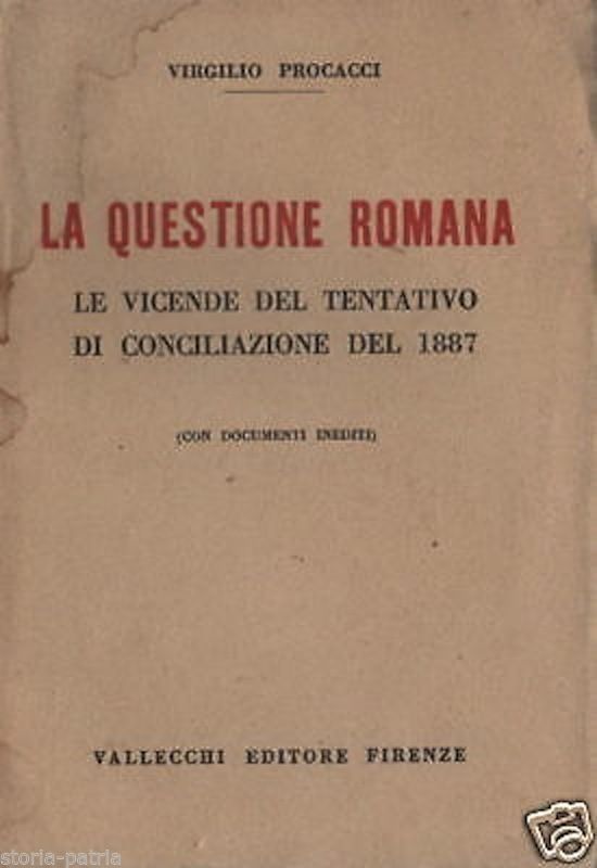 Virgilio Procacci: La Questione Romana. Le Vicende Del Tentativo Di Conciliazione Del 1887