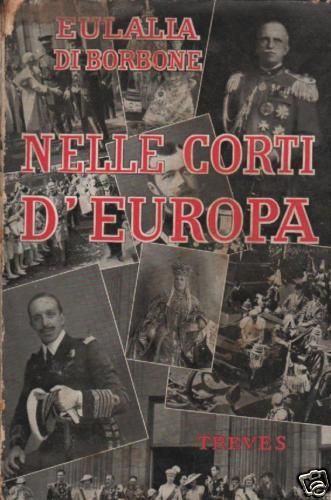 Nelle Corti d'Europa Di Eulalia Di Borbone, Treves, 1938