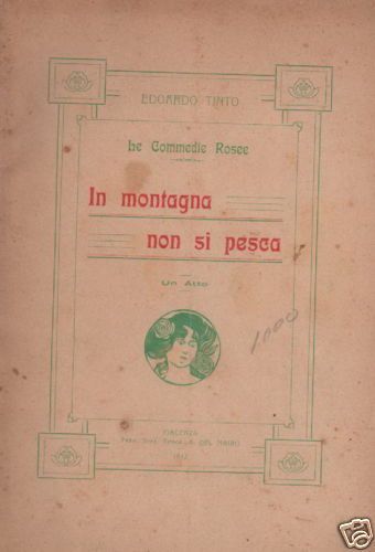 In Montagna Non Si Pesca, Edoardo Tinto (1912, Piacenza)   Rara Edizione Teatrale