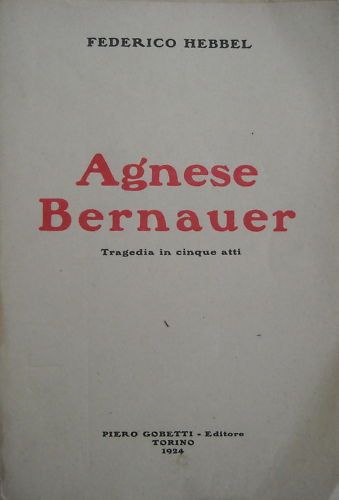 Agnese Bernauer, Friedrich Hebbel, Gobetti, 1924. Prima Edizione Rara, Torino