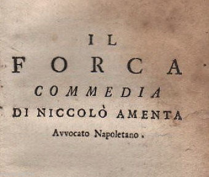 Il Forca: Commedia Di Niccolò Amenta, 1753. Edizione Originale Napoletana.