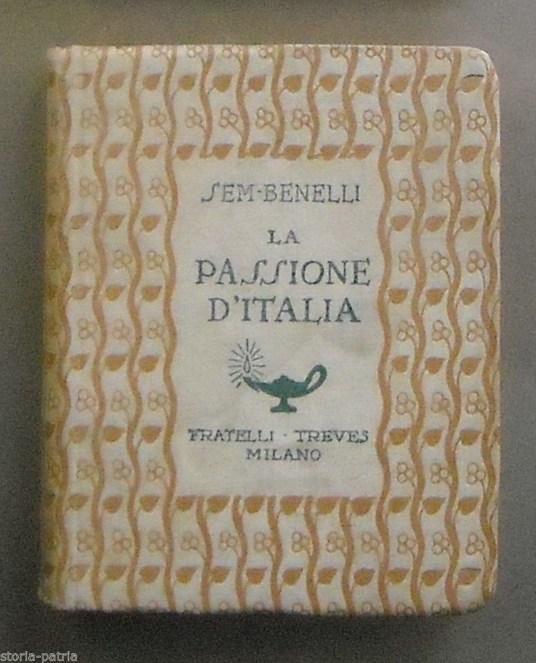 La Passione d'Italia Di Sem Benelli, Treves 1918, Prima Edizione