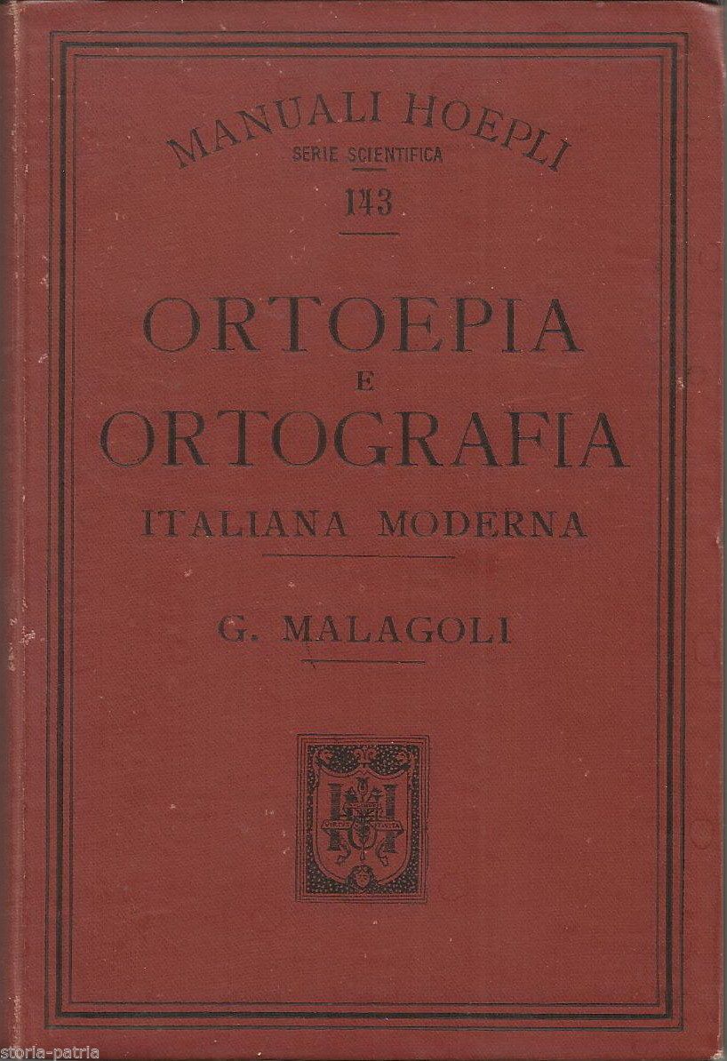 Ortoepia E Ortografia Italiana Moderna. Giuseppe Malagoli. Hoepli, 1905