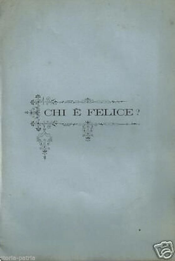 Chi È Felice? G. Cernicchi, Perugia, 1885. Edizione Originale Rara.