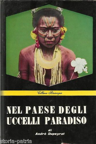 Dupeyrat: Nel Paese Degli Uccelli Del Paradiso, Papuasia, 1957