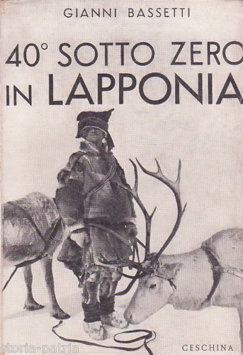 40° Sotto Zero In Lapponia. Gianni Bassetti, 1939. Prima Edizione