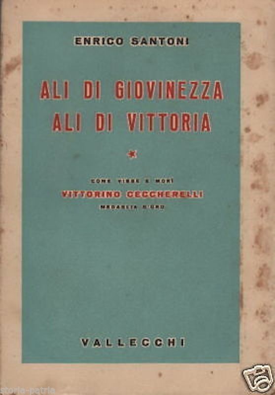 Ali Di Vittoria. Come Visse E Morì Vittorino Ceccherelli. Enrico Santoni. 1939
